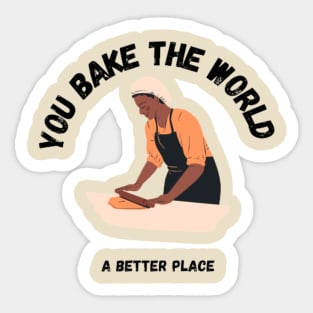 you bake the world a better place Sticker